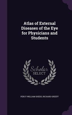 Atlas of External Diseases of the Eye for Physicians and Students - Shedd, Percy William, and Greeff, Richard