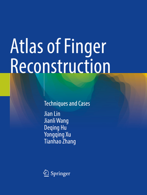 Atlas of Finger Reconstruction: Techniques and Cases - Lin, Jian, and Hu, Deqing, and Xu, Yongqing