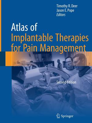 Atlas of Implantable Therapies for Pain Management - Deer, Timothy R (Editor), and Pope, Jason E (Editor)