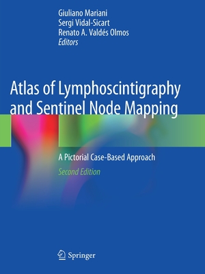Atlas of Lymphoscintigraphy and Sentinel Node Mapping: A Pictorial Case-Based Approach - Mariani, Giuliano (Editor), and Vidal-Sicart, Sergi (Editor), and Valds Olmos, Renato A (Editor)