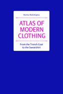 Atlas of Modern Clothing: From the Trench Coat to the Sweatshirt