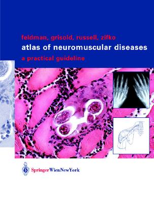 Atlas of Neuromuscular Diseases: A Practical Guideline - Feldman, Eva L, and Grisold, Wolfgang, and Russell, James W