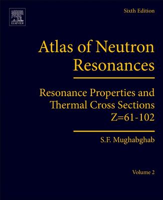 Atlas of Neutron Resonances: Volume 2: Resonance Properties and Thermal Cross Sections Z=61-102 - Mughabghab, Said F.