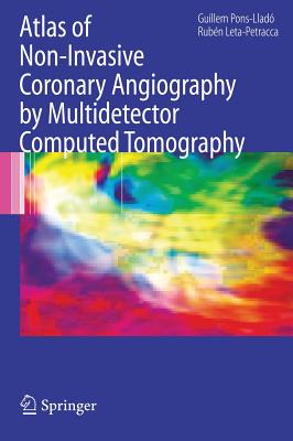 Atlas of Non-Invasive Coronary Angiography by Multidetector Computed Tomography - Pons-Llado, Guillem (Editor), and Leta-Petracca, Ruben (Editor)