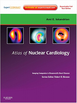 Atlas of Nuclear Cardiology: Imaging Companion to Braunwald's Heart Disease: Expert Consult - Online and Print - Iskandrian, Ami E, and Garcia, Ernest V, MD, PhD