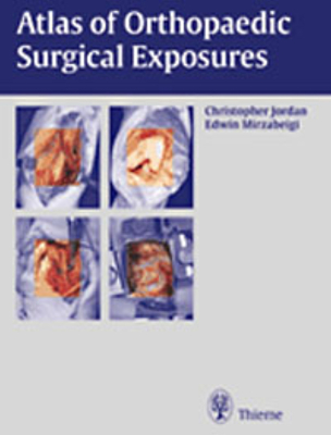 Atlas of Orthopaedic Surgical Exposures - Jordan, Christopher, and Mirzabeigi, Edwin