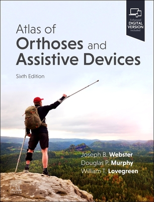 Atlas of Orthoses and Assistive Devices - Murphy, Douglas P, MD (Editor), and Webster, Joseph B, MD (Editor), and Lovegreen, William (Editor)