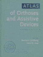 Atlas of Orthotics and Assistive Devices - American Academy of Orthopedic Surgeons, and Goldberg, Bertram (Editor), and Hsu, John D, MD (Editor)