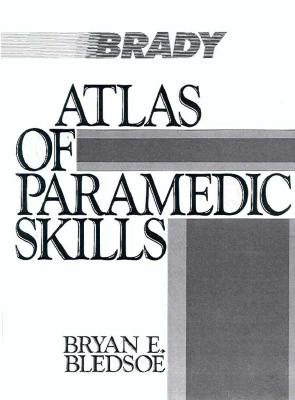 Atlas of Paramedic Skills - Bledsoe, Bryan E