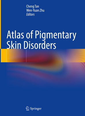 Atlas of Pigmentary Skin Disorders - Tan, Cheng (Editor), and Zhu, Wen-Yuan (Editor)