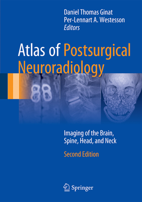 Atlas of Postsurgical Neuroradiology: Imaging of the Brain, Spine, Head, and Neck - Ginat, Daniel Thomas (Editor), and Westesson, Per-Lennart A (Editor)