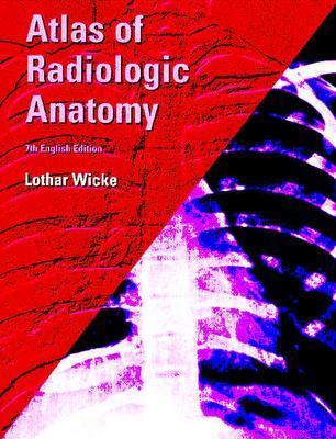 Atlas of Radiologic Anatomy - Wicke, Lothar, MD