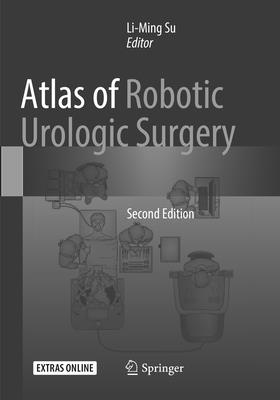 Atlas of Robotic Urologic Surgery - Su, Li-Ming (Editor)