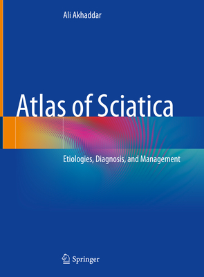 Atlas of Sciatica: Etiologies, Diagnosis, and Management - Akhaddar, Ali