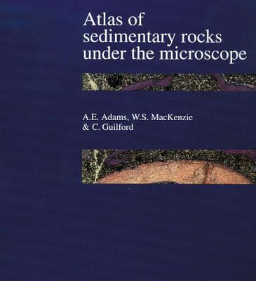 Atlas of Sedimentary Rocks Under the Microscope - Adams, A.E., and Mackenzie, W.S., and Guilford, C.