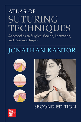 Atlas of Suturing Techniques: Approaches to Surgical Wound, Laceration, and Cosmetic Repair, Second Edition - Kantor, Jonathan