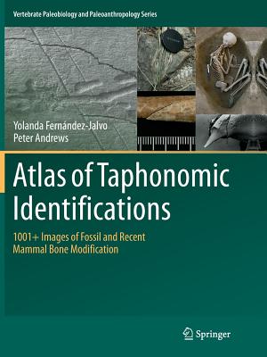 Atlas of Taphonomic Identifications: 1001+ Images of Fossil and Recent Mammal Bone Modification - Fernandez-Jalvo, Yolanda, and Andrews, Peter