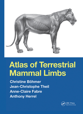 Atlas of Terrestrial Mammal Limbs - Bhmer, Christine, and Theil, Jean-Christophe, and Fabre, Anne-Claire