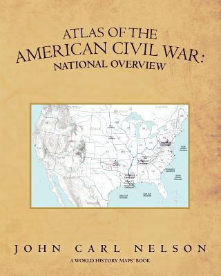 Atlas of the American Civil War: National Overview - Nelson, John Carl