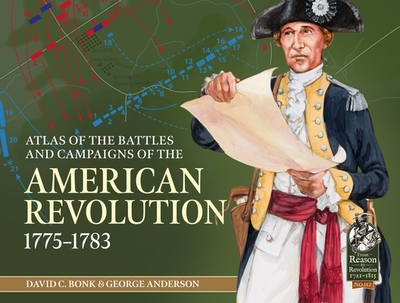 Atlas of the Battles and Campaigns of the American Revolution, 1775-1783 - Bonk, David C, and Anderson, George