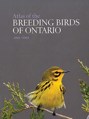 Atlas of the Breeding Birds of Ontario, 2001-2005 - Cadman, Michael (Editor), and Sutherland, Donald (Editor), and Beck, Gregor (Editor)