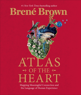 Atlas of the Heart: Mapping Meaningful Connection and the Language of Human Experience - Brown, Bren