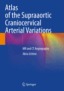 Atlas of the Supraaortic Craniocervical Arterial Variations: MR and CT Angiography