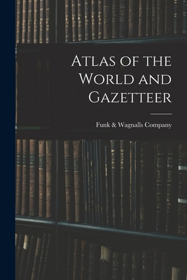 Atlas of the World and Gazetteer - Funk & Wagnalls Company (Creator)