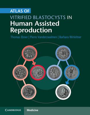 Atlas of Vitrified Blastocysts in Human Assisted Reproduction - Ebner, Thomas, Professor, and Vanderzwalmen, Pierre, and Wirleitner, Barbara