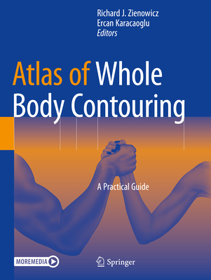 Atlas of Whole Body Contouring: A Practical Guide - Zienowicz, Richard J. (Editor), and Karacaoglu, Ercan (Editor)