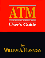 Atm: Asynchronous Transfer Mode User's Guide - Flanagan, William A