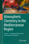 Atmospheric Chemistry in the Mediterranean Region: Volume 1 - Background Information and Pollutant Distribution