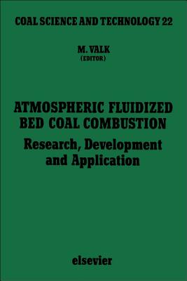 Atmospheric Fluidized Bed Coal Combustion: Research, Development and Application - Valk, M (Editor)