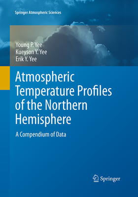 Atmospheric Temperature Profiles of the Northern Hemisphere: A Compendium of Data - Yee, Young, and Yee, Kueyson Y, and Yee, Erik Y