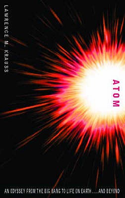 Atom: An Odyssey from the Big Bang to Life on Earth - Krauss, Lawrence