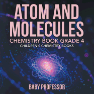 Atom and Molecules - Chemistry Book Grade 4 Children's Chemistry Books