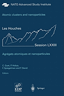 Atomic clusters and nanoparticles. Agregats atomiques et nanoparticules: Les Houches Session LXXIII 2-28 July 2000