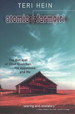 Atomic Farmgirl: The Betrayal of Chief Qualchan, the Appaloosa, and Me - Hein, Teri