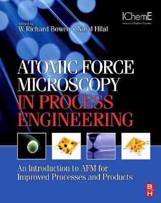 Atomic Force Microscopy in Process Engineering: Introduction to AFM for Improved Processes and Products - Bowen, W Richard, and Hilal, Nidal