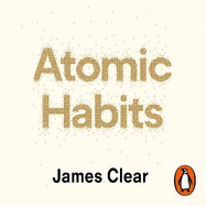 Atomic Habits: Tiny Changes, Remarkable Results