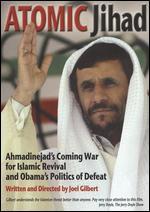 Atomic Jihad: Ahmadinejad's Coming War for Islamic Revival and Obama's Politics