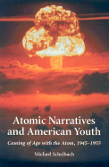 Atomic Narratives and American Youth: Coming of Age with the Atom, 1945-1955