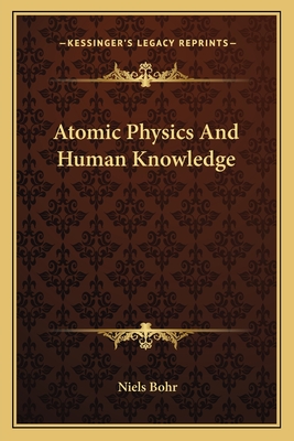 Atomic Physics And Human Knowledge - Bohr, Niels