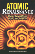 Atomic Renaissance: Women Mystery Writers of the 1940s and 1950s - Marks, Jeffrey