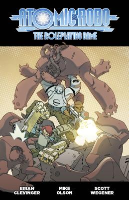 Atomic Robo Roleplaying Game - Clevinger, Brian, and Olson, Mike, and Ellis, Morgan