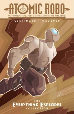 Atomic Robo: The Everything Explodes Collection - Clevinger, Brian