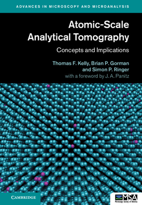 Atomic-Scale Analytical Tomography: Concepts and Implications - Kelly, Thomas F., and Gorman, Brian P., and Ringer, Simon P.