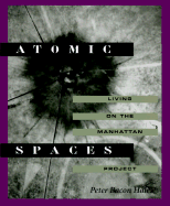 Atomic Spaces: Living on the Manhattan Project - Hales, Peter B