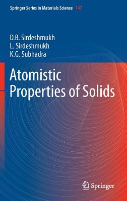 Atomistic Properties of Solids - Sirdeshmukh, Dinker B, and Sirdeshmukh, Lalitha, and Subhadra, K G