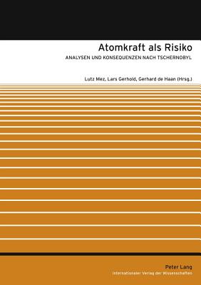 Atomkraft ALS Risiko: Analysen Und Konsequenzen Nach Tschernobyl - Mez, Lutz (Editor), and Gerhold, Lars (Editor), and De Haan, Gerhard (Editor)